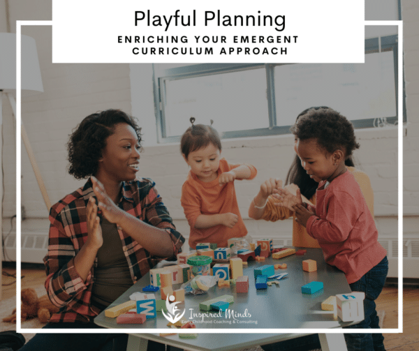 Playful Planning: Enriching your Emergent Curriculum Approach