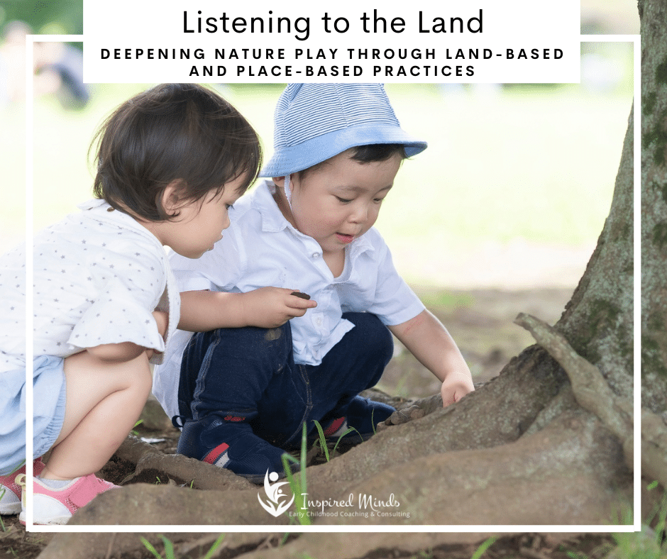 Read more about the article NEW! Listening to the Land: Deepening Nature Play Through Land-Based and Place-Based Practices